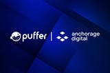 Puffer Partners with Anchorage Digital to Offer pufETH Exposure to Institutions