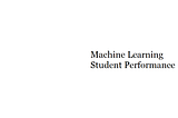 Predicting Student Performance Using Machine Learning