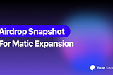 Airdrop Snapshot for Matic Expansion