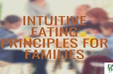 Title Image: Intuitive Eating Principles for Families