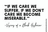 “If we care we suffer, if we don’t care we become miserable.”