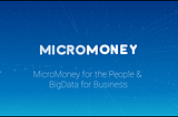MicroMoney: A Blockchain Based Platform For The Unbanked, SMEs And Businesses.