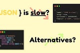 JSON is incredibly slow: Here’s What’s Faster!