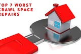 Top 7 Worst Crawl Space Repairs
