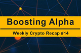 Boosting Alpha Crypto Weekly Recap 4 April, 2022