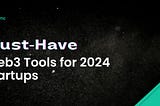 Must-Have Web3 Marketing Tools for 2024 Startups