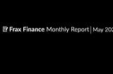 Frax Finance Monthly Report #39 | May 2024.