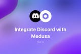 Integrate Discord with Medusa for Order Notifications