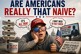 Are Americans Really That Naive?