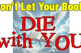 Don’t Let Your Book Die With You!