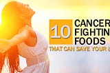 10 Cancer Fighting Foods That Can Save Your Life