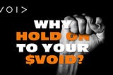 Why HOLD on to your $VOID?