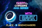 AMA: Gem Chasers & Savix