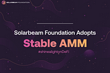 Solarbeam Foundation Adopts Stable AMM for counteracting High Slippage