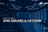 Let’s Compare: Spin Servers and Hetzner