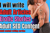 I will Write SEO Optimized Adult articles and Erotic stories for you
