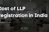 LLP Registration cost in India — Actax India