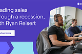 Leading Sales Through a Recession With Ryan Reisert