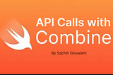 API Calls with iOS Combine