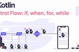 Kotlin Life Series — 5: Using Control Flow 🚀