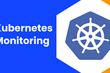 Monitoring in Kubernetes: Best Practices