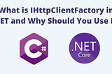 What is IHttpClientFactory in .NET and Why Should You Use It?
