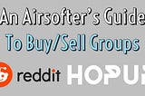 An Airsofter’s Guide to Buy/Sell Groups