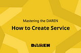 How to Create Service on DAREN