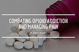 Combating Opioid Addiction and Managing Pain