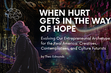 When Hurt Gets in the Way of Hope: Evolving Our Entrepreneurial Archetype for the Real America — a…