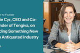 Founder-to-Founder: Annie Cyr, CEO and Co-Founder of Tengiva, on Building Something New in an…