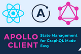 Apollo Client: State Management for GraphQL Made Easy