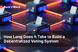 How Long Does It Take to Build a Decentralized Voting System