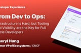 From Dev to Ops: Infrastructure is Hard, but Tooling and Visibility are the Key for Full Cycle…
