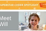 SuperStar Coder Spotlight: Will (Age 10)