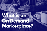 On Demand Marketplaces