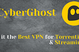 CyberGhost: Is it the best VPN for Torrenting, Streaming ?
