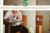 5 Unexpected Issues College Freshman Run Into