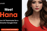 Meet Hana: The Digital Assistant That’s Redefining Google Chat