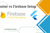 Flutter vs FCM: Firebase Setup to the project 📲🚀(Part 1)