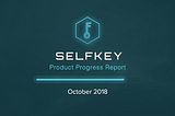 SelfKey Product Progress Report October 2018
