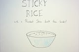 21 — Sticky Rice