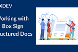 Working with Box Sign Structured Documents