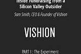 Inside Fundraising from a Silicon Valley Outsider (Introduction)