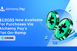 Alchemy Pay Enables Fiat On-Ramp Access to $CROSS, Expanding Global Accessibility for the CROSS…