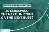 An In-Depth Startup Analysis: Is Classpass the Next Unicorn or the Next Bust?