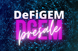 Announcing DeFiGEM Presale- We challenge DGEM brings miracle in Life