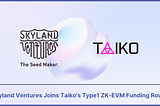 Skyland Ventures Joins Taiko’s Type1 ZK-EVM Funding Round