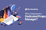 Why Outsource a Dedicated Project Manager?