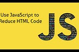 How to Use JavaScript to Reduce HTML Code: A Simple Example